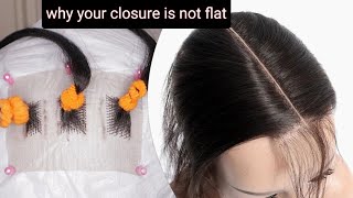 HOW TO: WHY YOUR CLOSURE IS NOT FLAT | 1 side flat & 1 side high | Beginners Friendly