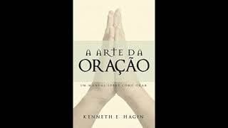 Kenneth E. Hagin - A Arte da Oração - Audiobook   Completo