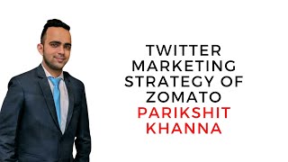 What we can Learn from Twitter Strategy of Zomato India "Parikshit Khanna