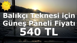 GÜNEŞ PANELİ İLE FİBER BALIKÇI TEKNESİ İÇİN SOLAR SİSTEM FİYATI 540 TL ALANYA 2019