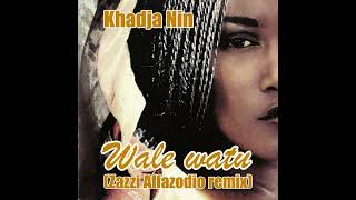 khadja Nin-Wale watu (Zazzi Alfazodio remix)