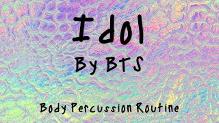 Idol by BTS Body Percussion Routine