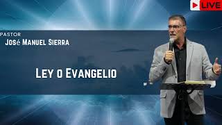 Ley o Evangelio    Pastor José Manuel Sierra