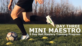 Mini Maestro Day Three | 5 Day Ball Mastery Training Program | Master The Ball With These Exercises