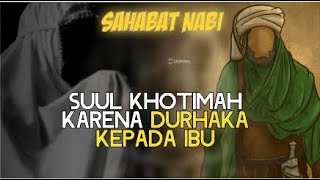 Kisah Sahabat Nabi yang Berada Diambang Suul Khotimah Karena Durhaka Kepada Ibu | KKW Channel