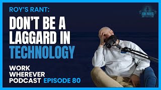 Don't be a Laggard in Technology | Work Wherever Podcast Ep.80