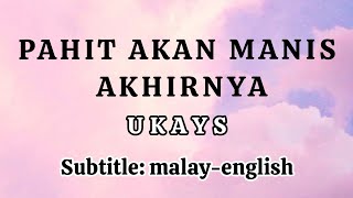 PAHIT AKAN MANIS AKHIRNYA || UKAYS || Terjemahan melayu-inggeris