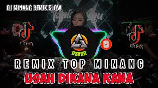 DJ REMIX TOP MINANG USAH DIKANA KANA