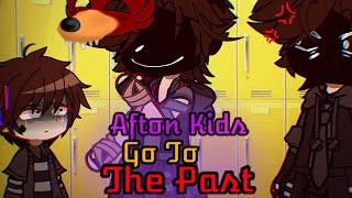 Afton Kids Go to the Past || FNaF || My AU