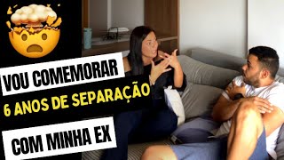 VOU COMEMORAR A SEPARAÇÃO COM MINHA EX