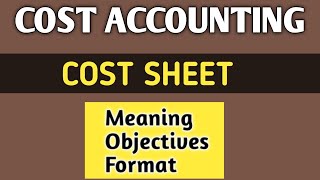 Cost Sheet- Meaning, Objectives and Format |Statement of cost | B.com | BBA |CS CMA |Cost Accounting