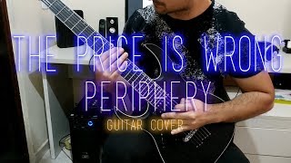 PERIPHERY - THE PRICE IS WRONG [GUITAR COVER]