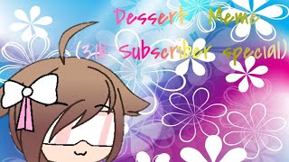 Dessert Meme || Gachaverse || (3.1k Subscriber Special) Original By:Silverwyre