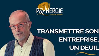 Transmettre son entreprise, un deuil - Psynergie