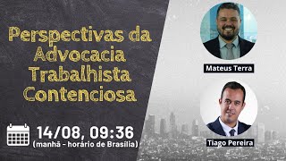 Perspectivas da Advocacia Trabalhista Contenciosa - Mateus Terra e @advocacianapratica4143