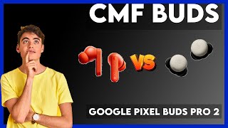 CMF Buds vs Google Pixel Buds Pro 2 Comparison