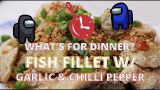 Chinese Fish Fillet w/ Garlic and Chilli Pepper Recipe - AMONG US WHAT'S FOR DINNER?