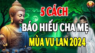 Bạn SẼ KHÓC Khi Nghe CÔNG ƠN CHA MẸ - Phật Dạy 5 CÁCH BÁO HIẾU CHA MẸ Vu Lan 2024