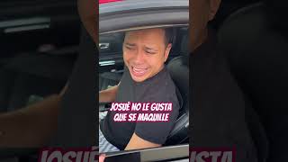 Josué no le gusta que se maquille