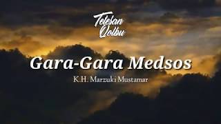 #tetesanqolbu GARA-GARA MEDSOS oleh K.H. Marzuki Mustamar Gasek 2018