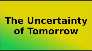 The Uncertainty of Tomorrow