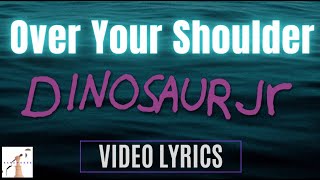 Dinosaur Jr  -  Over Your Shoulder  (Video Lyrics)