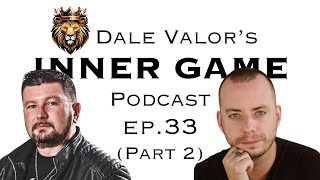 Dale Valor's Inner Game Podcast ep. 33 pt.2 w/ Brandon Joe Williams