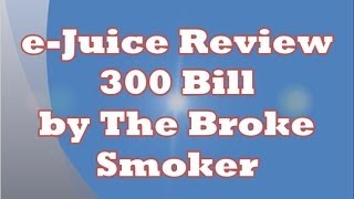 e-Juice Review - $300 Dollar Bill by The Broke Smoker