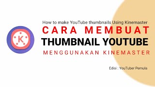 Cara Membuat THUMBNAIL Video YouTube dengan Kinemaster || YouTuber Pemula 🇮🇩🇮🇩