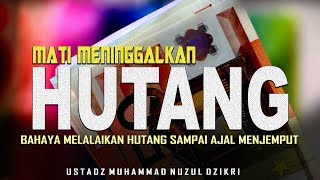 Bahaya Meninggal Dunia Meninggalkan Hutang | Ustadz NUZUL DZIKRI