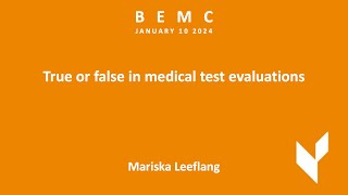 BEMC JAN 2024 - Mariska Leeflang - "True or false in medical test evaluations"