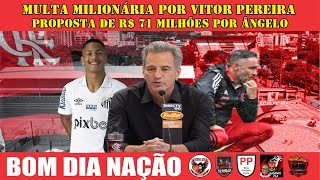 BOM DIA NAÇÃO! MULTA MILIONÁRIA DE VITOR PEREIRA | ATACANTE NO FLAMENGO POR R$ 71 MILHÕES!?