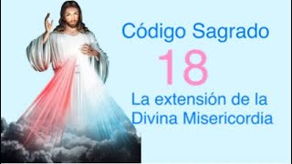 Código Sagrado 18 La extensión de la Divina Misericordia #codigossagradosdeagesta