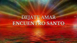 Encuentro santo - Déjate amar - 16.04.2024