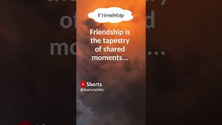 Friendship is the tapestry of shared moments #shorts #mindset #facts #motivation #inspiration