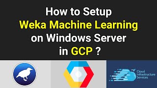 How to Setup Weka Machine Learning on Windows Server in GCP