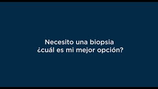 Necesito una biopsia ¿Cuáles mi mejor opción?