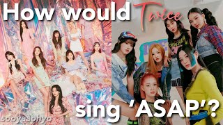 How would Twice sing 'ASAP' by StayC?