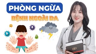 Cách PHÒNG NGỪA BỆNH trong mùa mưa bão khi bị NGÂM NƯỚC QUÁ LÂU | Bác sĩ Hoàng Hồng