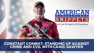 Constant Combat: Standing Up Against Crime And Evil with Craig "Sawman" Sawyer