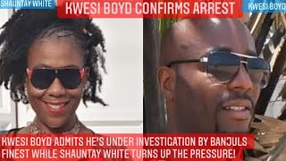 KWESI BOYD CONFIRMS ARREST, SHAUNTAY WHITE ANSWERS KWESI VIDEO!! #scam #panafrican