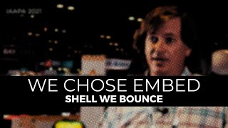 We Chose Embed - Shell We Bounce