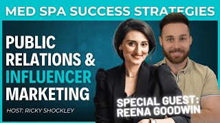 PR & Influencer Marketing for Med Spas - Interview with Reena Goodwin