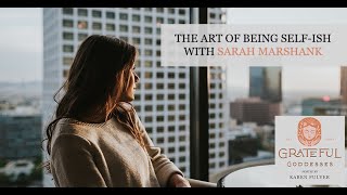 The Art Of Being Self-ish With Sarah Marshank