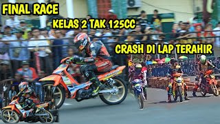 MEMANAS FINAL RACE KELAS  2 TAK 125CC KERESIDENAN CRASH DI AKHIR AKHIR LAP