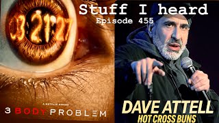 Stuff I Heard 455 3 Body Problem, Dave Atell, Women's College Basketball!!