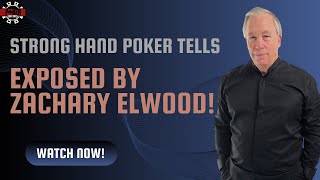 Strong Hand Poker Tells Explained: Insights from Zachary Elwood