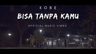 KOBE - Bisa Tanpa Kamu (Official Music Video)