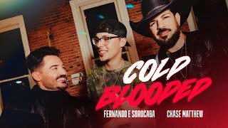 Cold Blooded - Fernando & Sorocaba, Chase Matthew