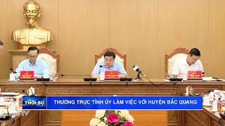 Thường trực Tỉnh ủy làm việc với huyện Bắc Quang và Quang Bình